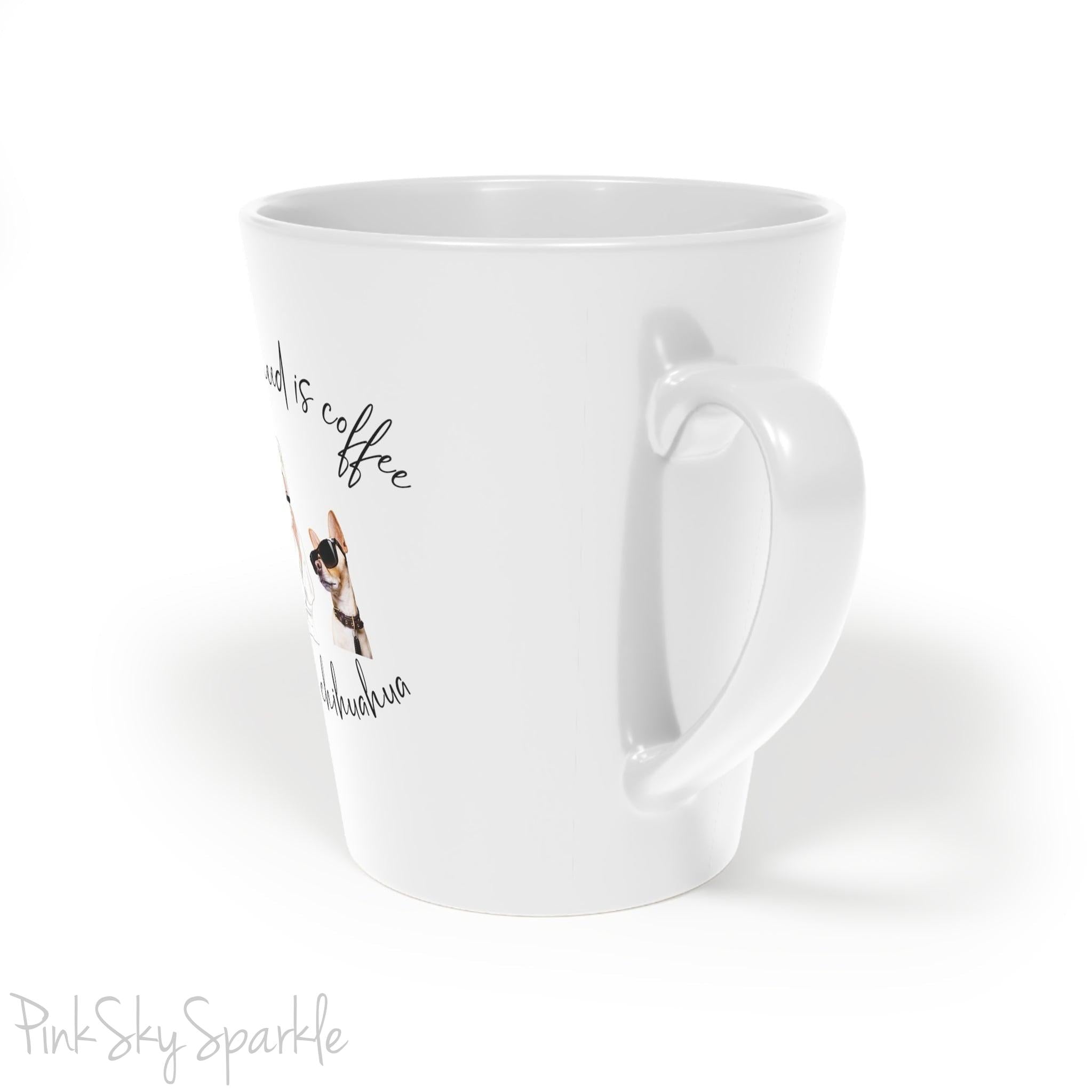 All I need is coffee and my chihuahua Latte Mug