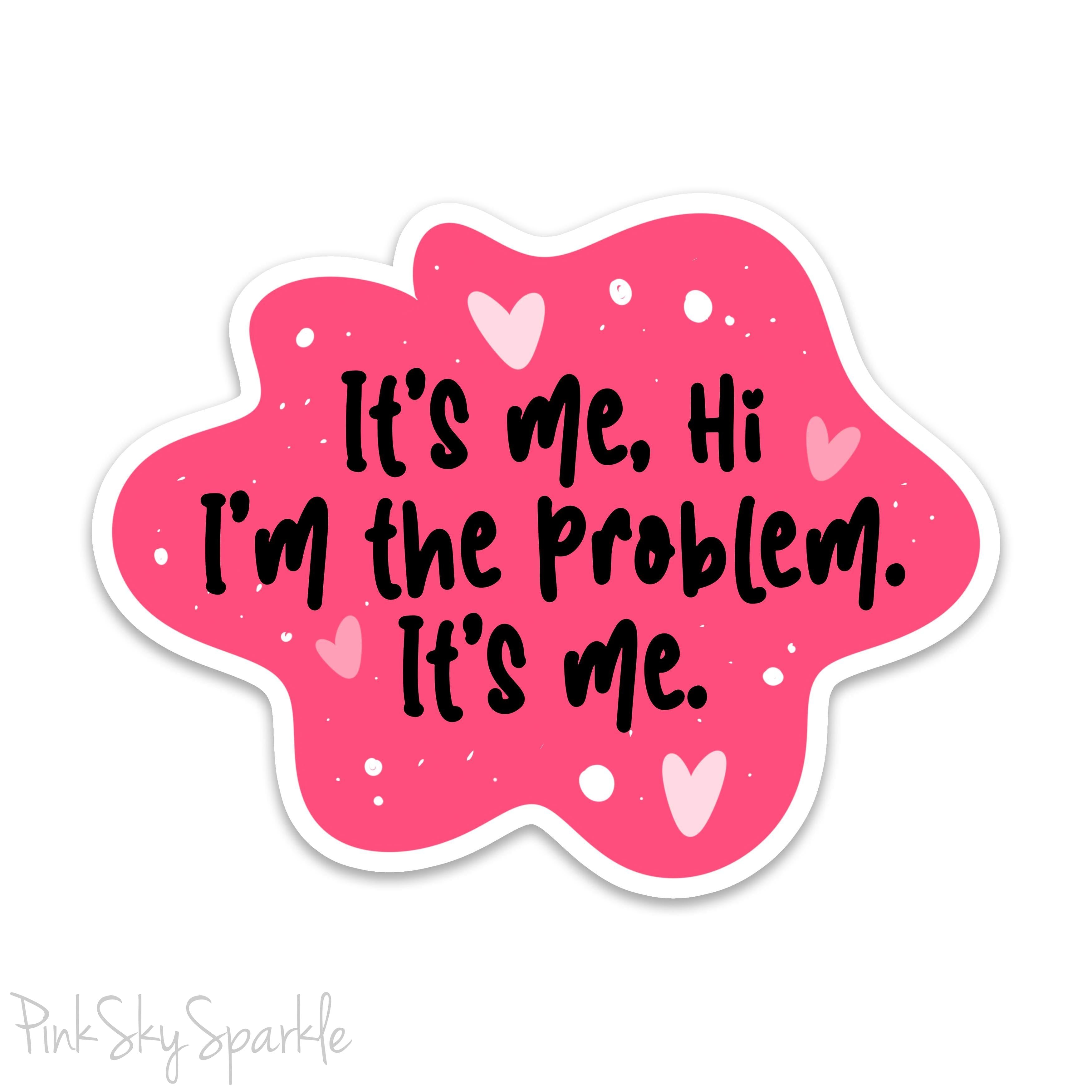 I'm the Problem. It's Me - Taylor Swift Inspired - Waterproof Sticker. These stickers are great to use on laptops, water bottles, planners, journals, scrapbooks, iPads, cars, and skateboards.