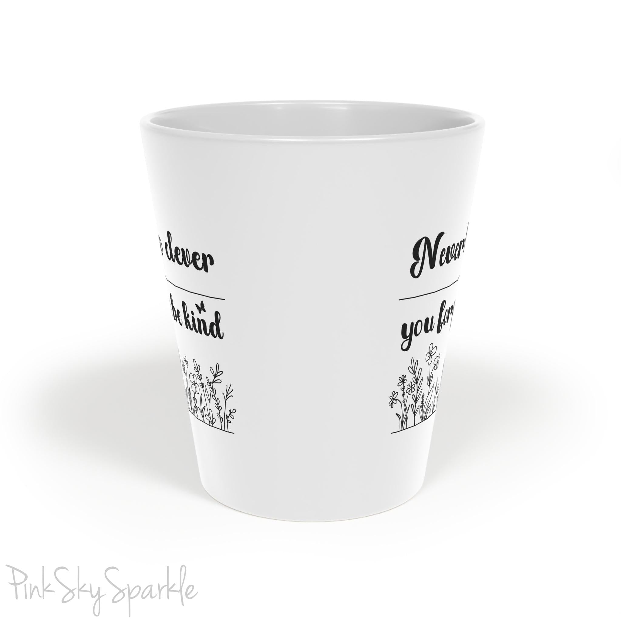 Never Be So Clever, You Forget to Be Kind Latte Mug