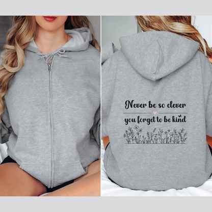 Never Be So Clever, You Forget to Be Kind Full Zip Hooded Sweatshirt