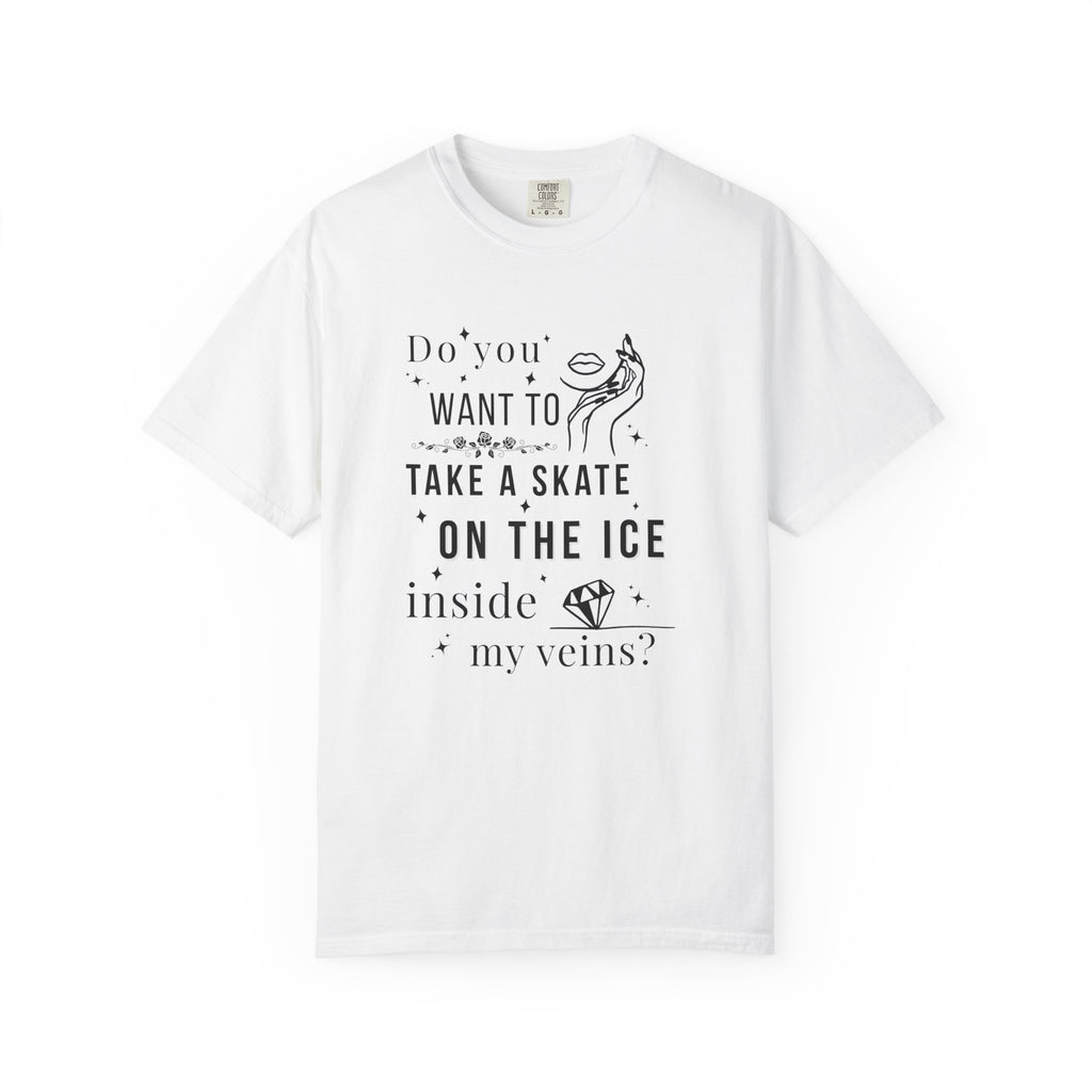 Do You Want to Take a Skate on the Ice Inside My Veins T-Shirt