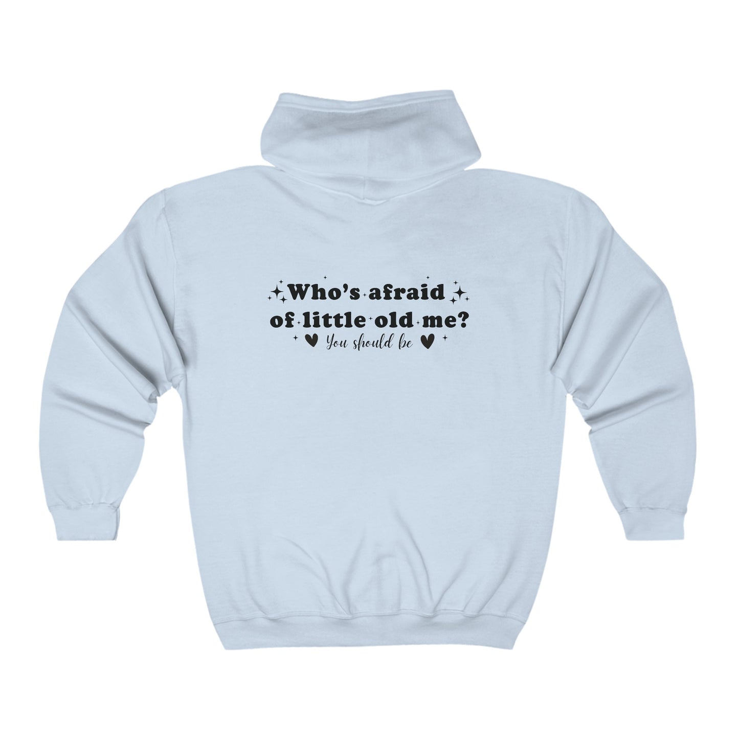 Who's Afraid of Little Old Me? Full Zip Hooded Sweatshirt