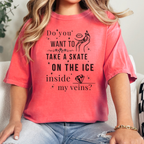 Do You Want to Take a Skate on the Ice Inside My Veins T-Shirt