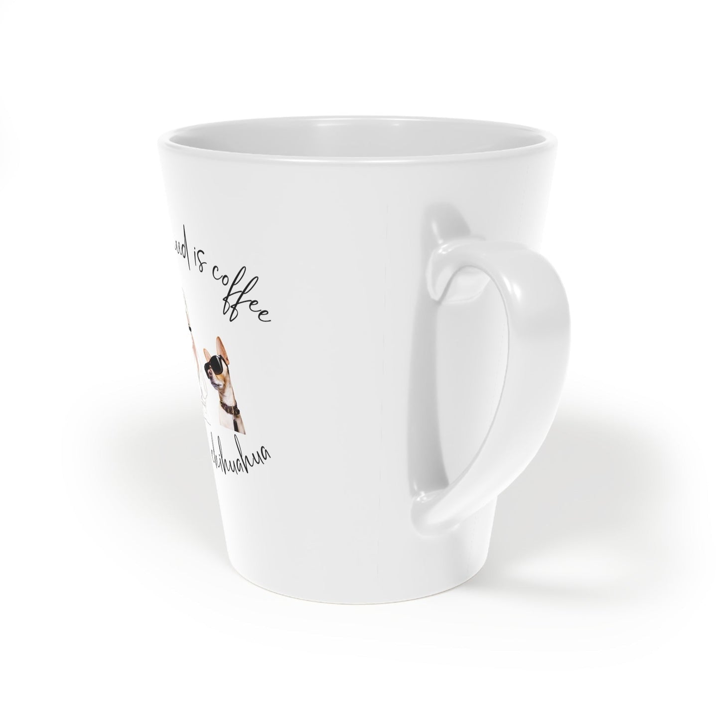 All I need is coffee and my chihuahua Latte Mug