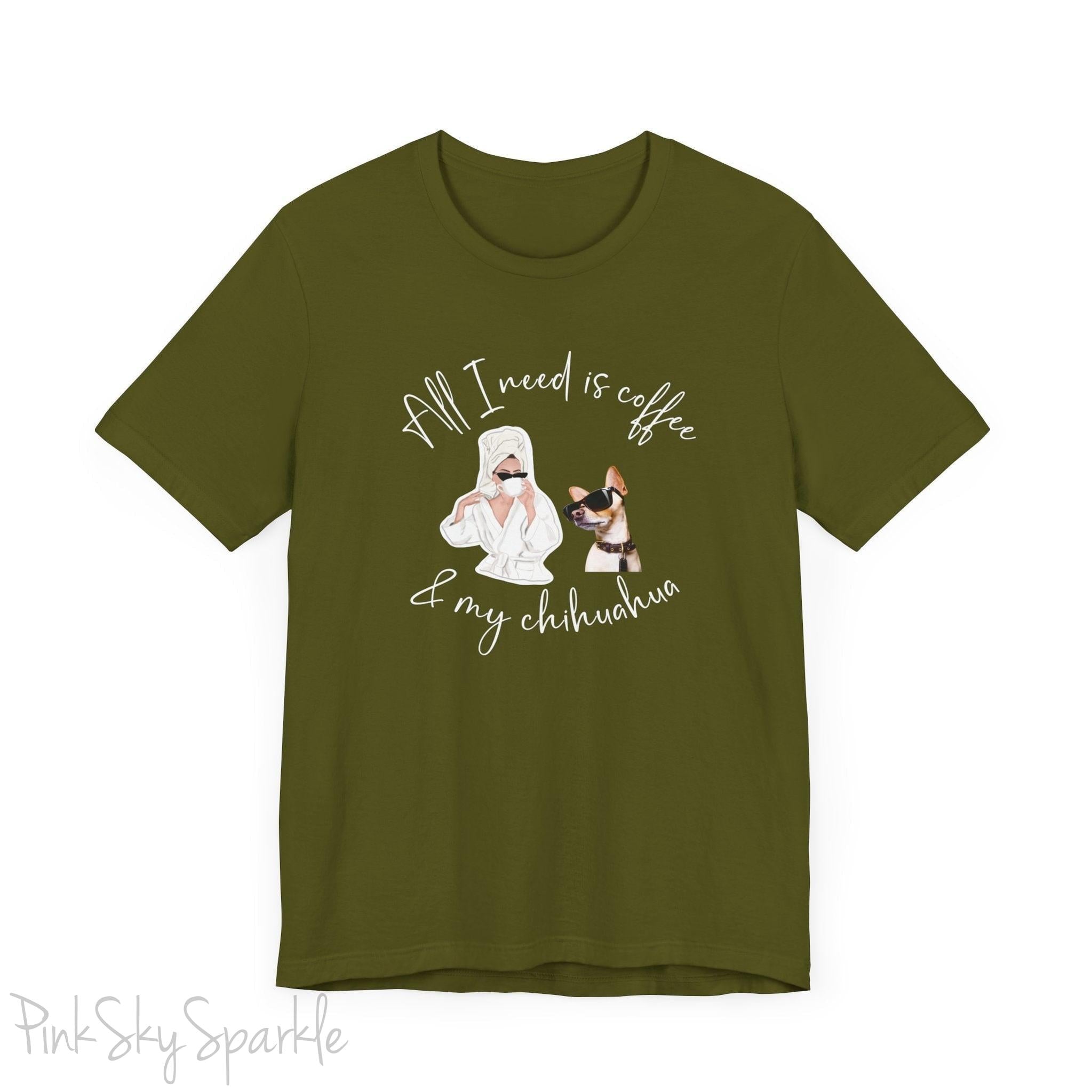 "All I need is coffee and my chihuahua" T-shirt. Featuring a graphic of a woman wearing a robe and hair towel, wearing black sunglasses drinking a coffee next to a chihuahua wearing black sunglasses.