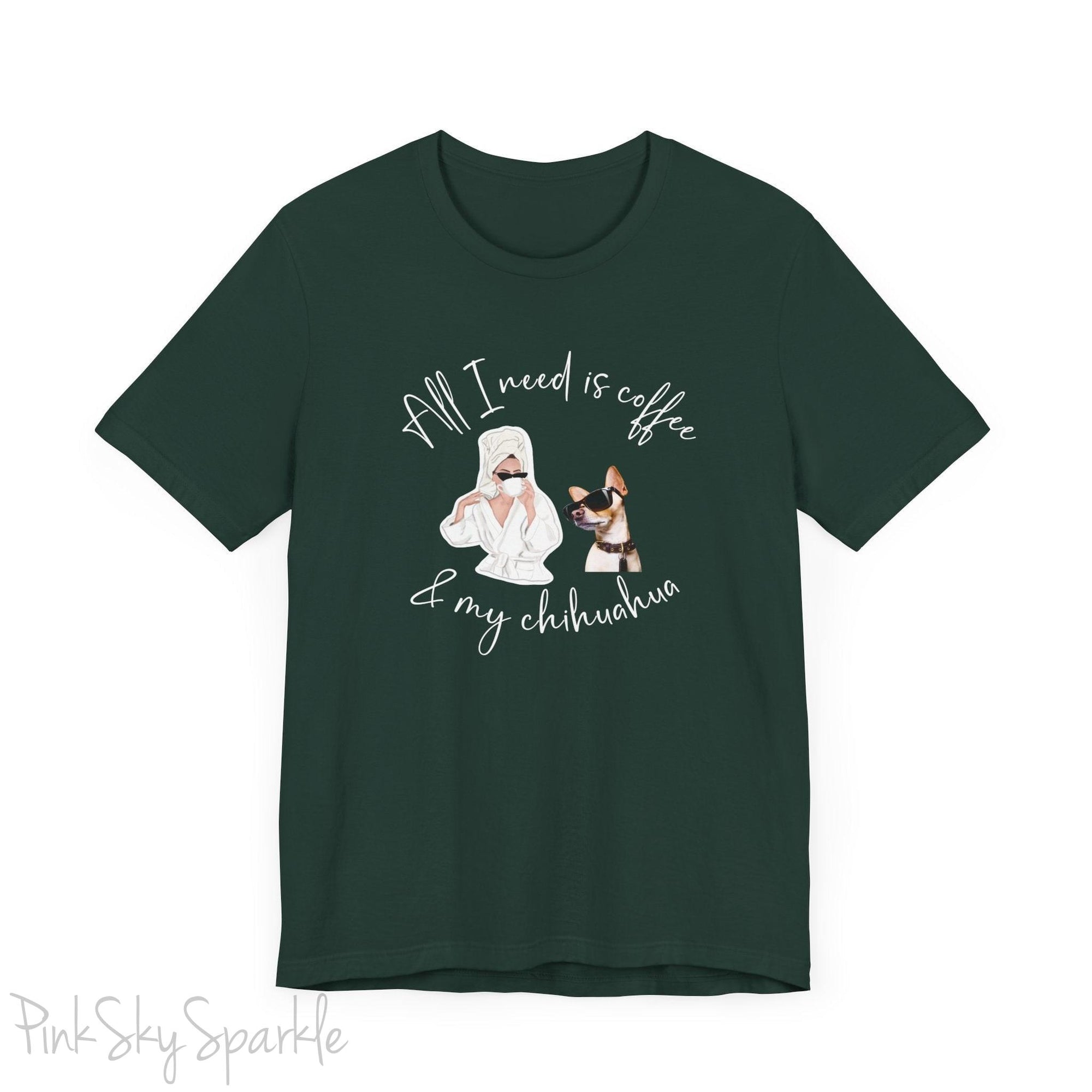 "All I need is coffee and my chihuahua" T-shirt. Featuring a graphic of a woman wearing a robe and hair towel, wearing black sunglasses drinking a coffee next to a chihuahua wearing black sunglasses.
