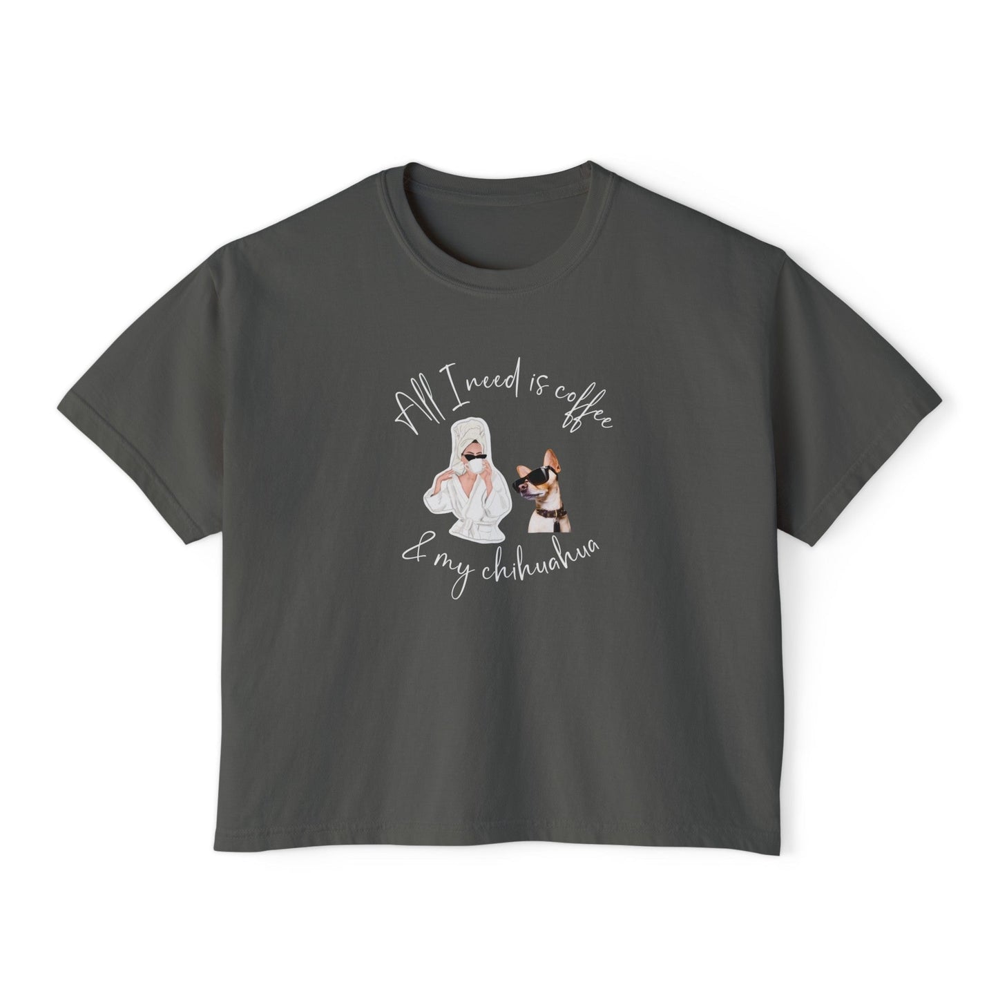 "All I need is coffee and my chihuahua" Women's Boxy Tee