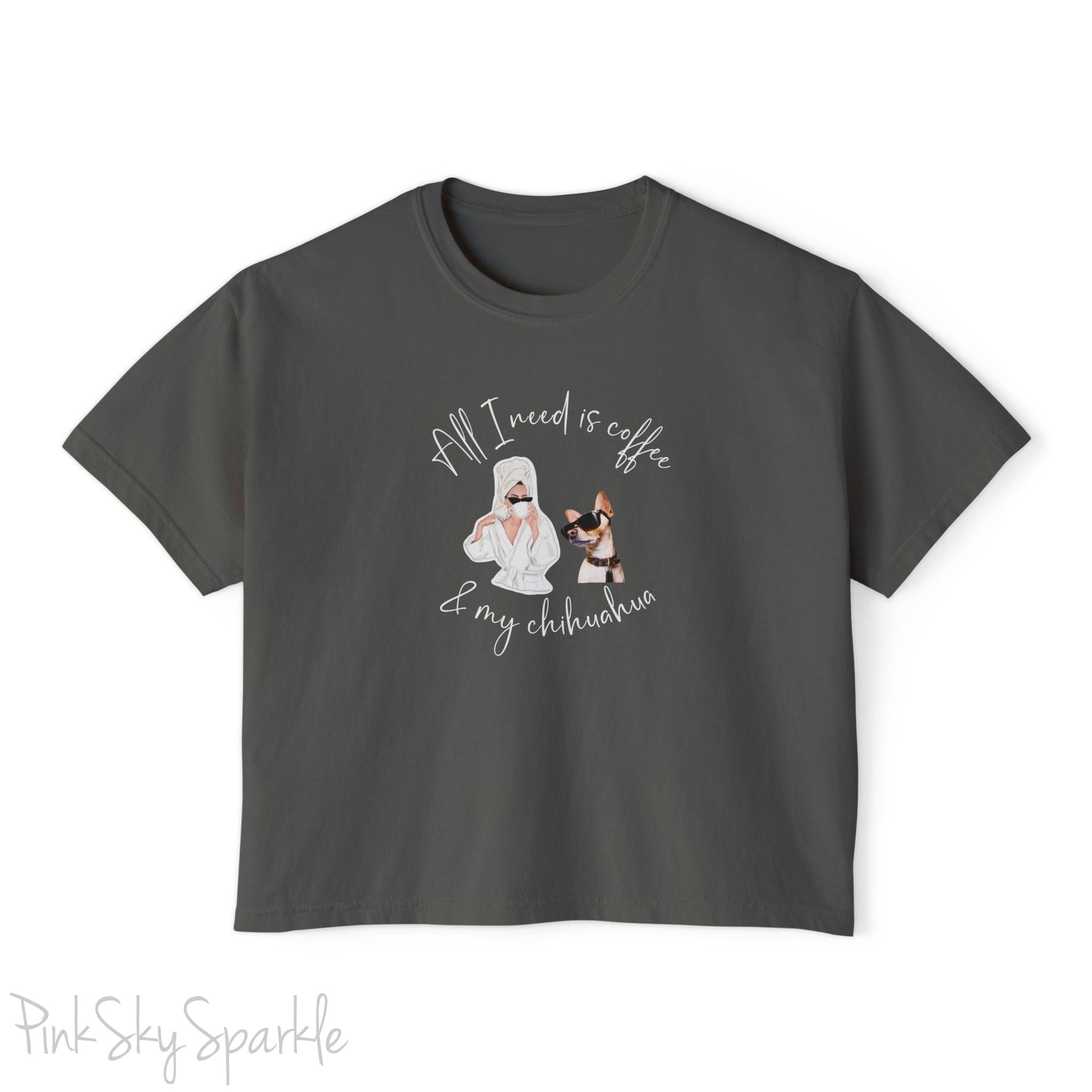 "All I need is coffee and my chihuahua" Women's Boxy Tee. Featuring a graphic of a woman wearing a robe and hair towel, wearing black sunglasses drinking a coffee next to a chihuahua wearing black sunglasses.