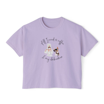 "All I need is coffee and my chihuahua" Women's Boxy Tee