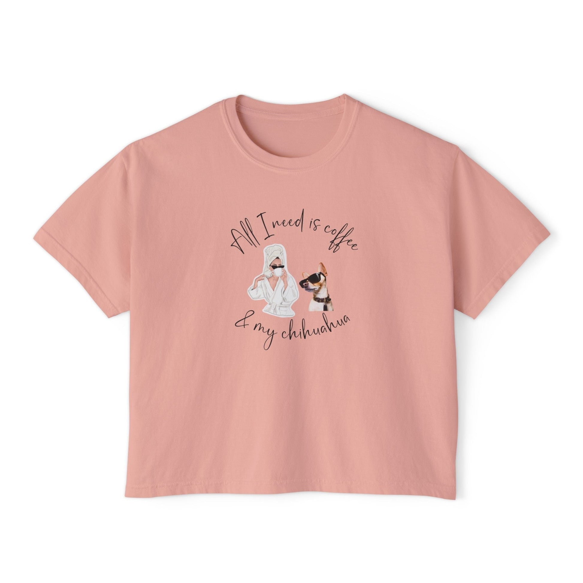 "All I need is coffee and my chihuahua" Women's Boxy Tee