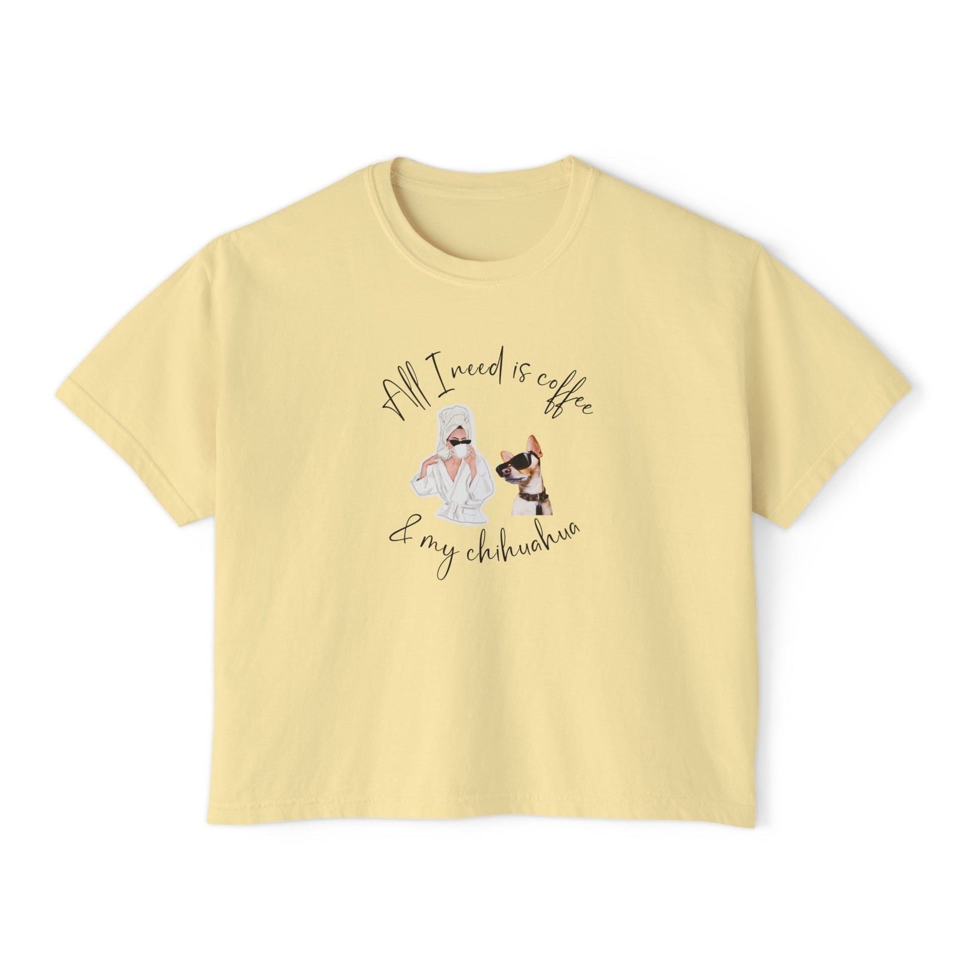 "All I need is coffee and my chihuahua" Women's Boxy Tee