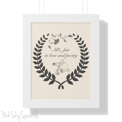 "All's fair in love and poetry" Framed Poster