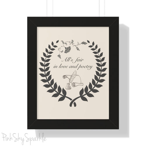 "All's fair in love and poetry" Framed Poster