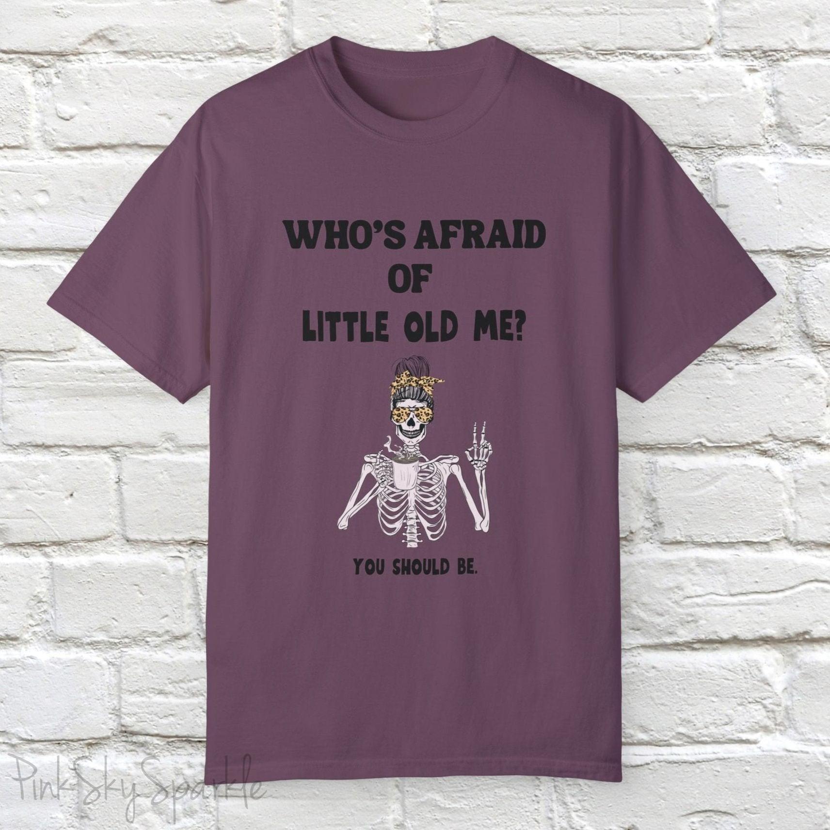 Who's Afraid of Little Old Me? Skeleton Design T-shirt