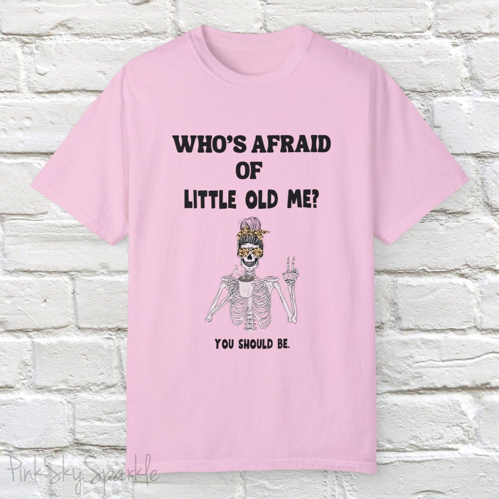 Who's Afraid of Little Old Me? Skeleton Design T-shirt