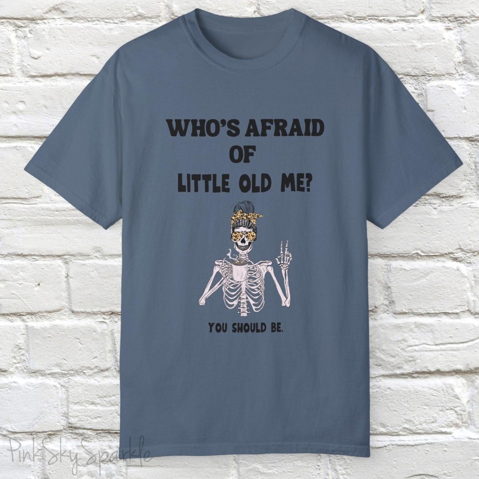 Who's Afraid of Little Old Me? Skeleton Design T-shirt