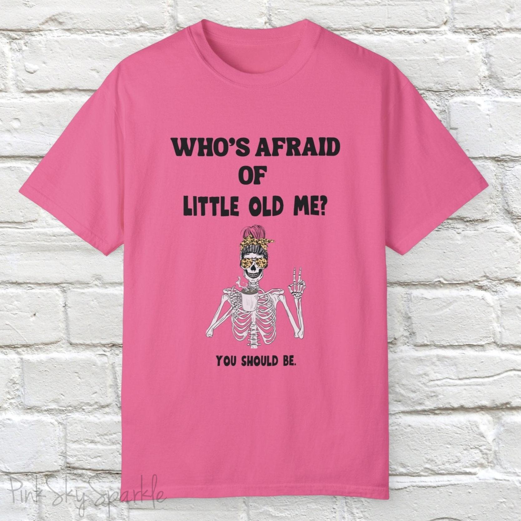 Who's Afraid of Little Old Me? Skeleton Design T-shirt