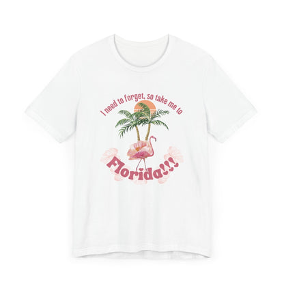 "I need to forget, so take me to Florida" Lyric Inspired T-shirt