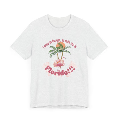 "I need to forget, so take me to Florida" Lyric Inspired T-shirt