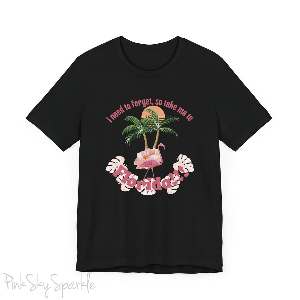 "I need to forget, so take me to Florida" Lyric Inspired T-shirt