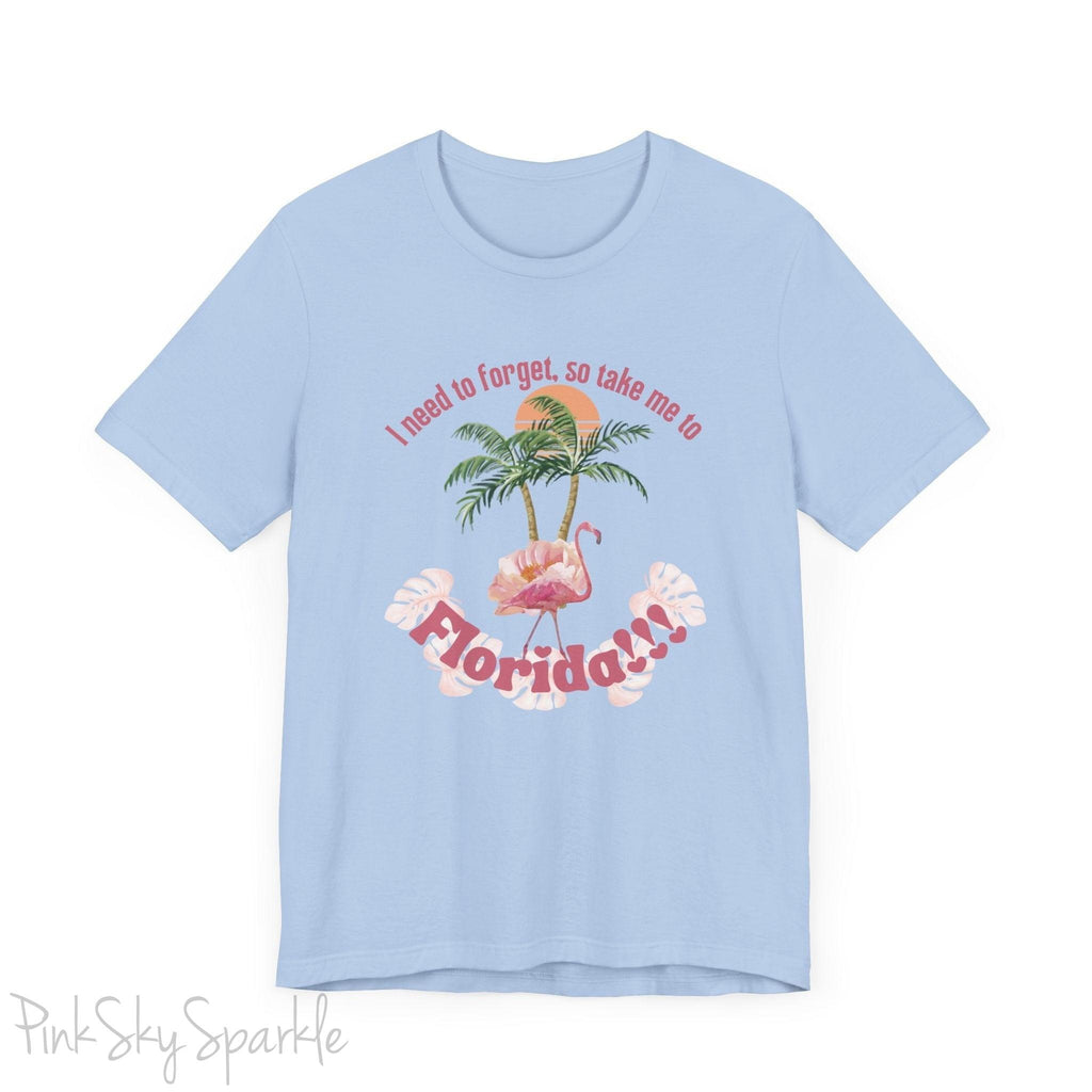 "I need to forget, so take me to Florida" Lyric Inspired T-shirt