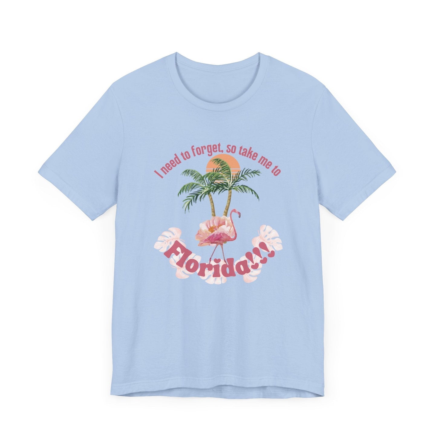 "I need to forget, so take me to Florida" Lyric Inspired T-shirt