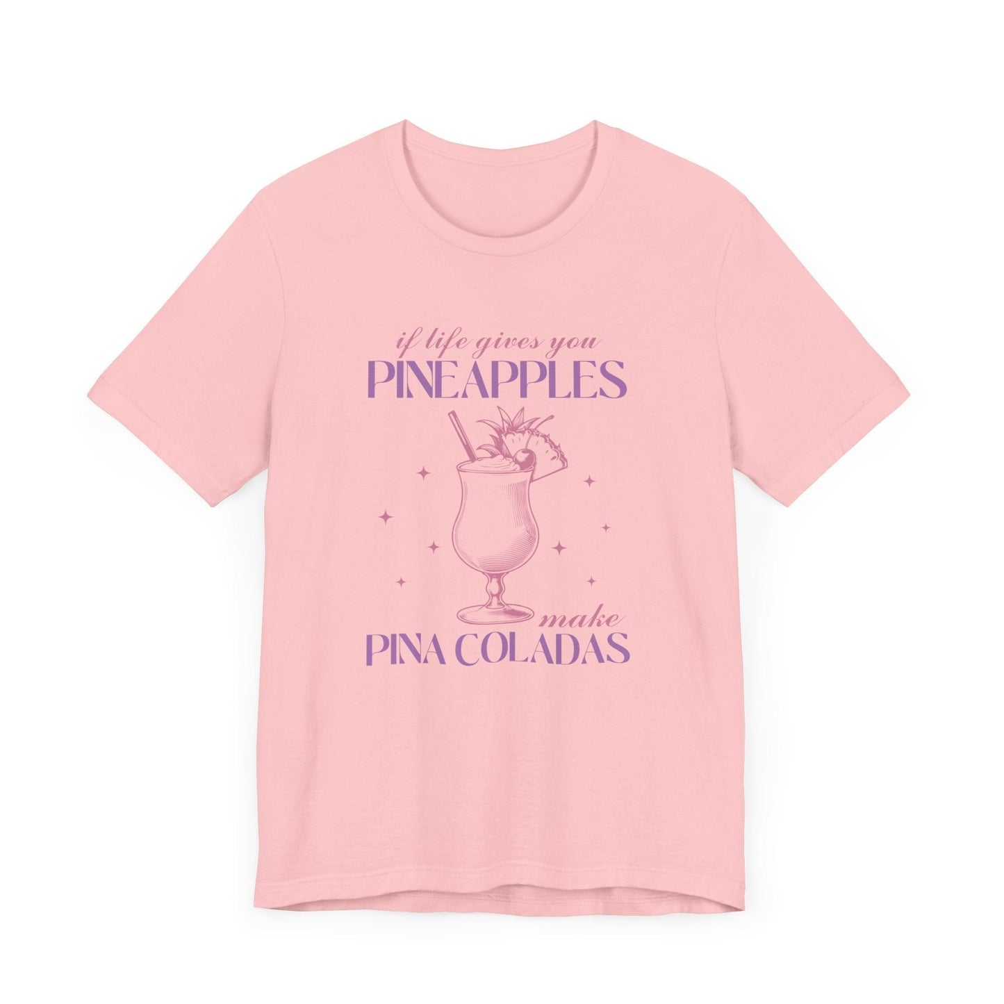 "If Life Gives You Pineapples, Make Pina Coladas" Unisex T-shirt