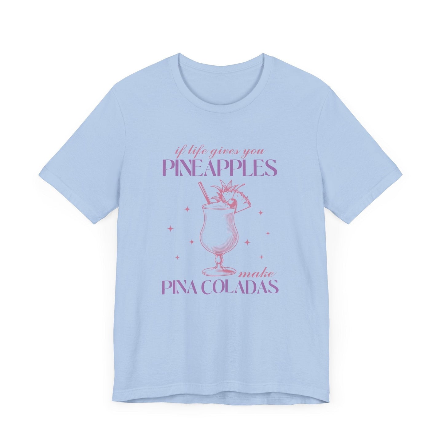 "If Life Gives You Pineapples, Make Pina Coladas" Unisex T-shirt