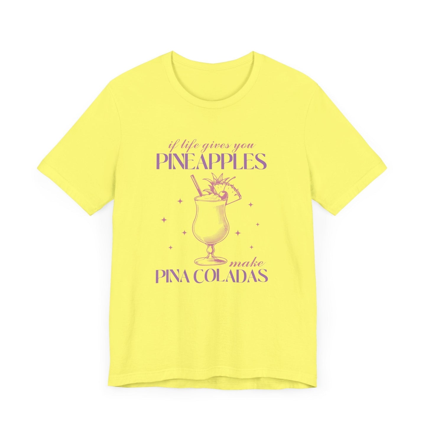 "If Life Gives You Pineapples, Make Pina Coladas" Unisex T-shirt