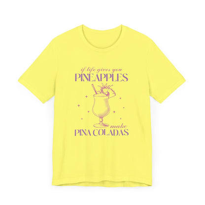 "If Life Gives You Pineapples, Make Pina Coladas" Unisex T-shirt