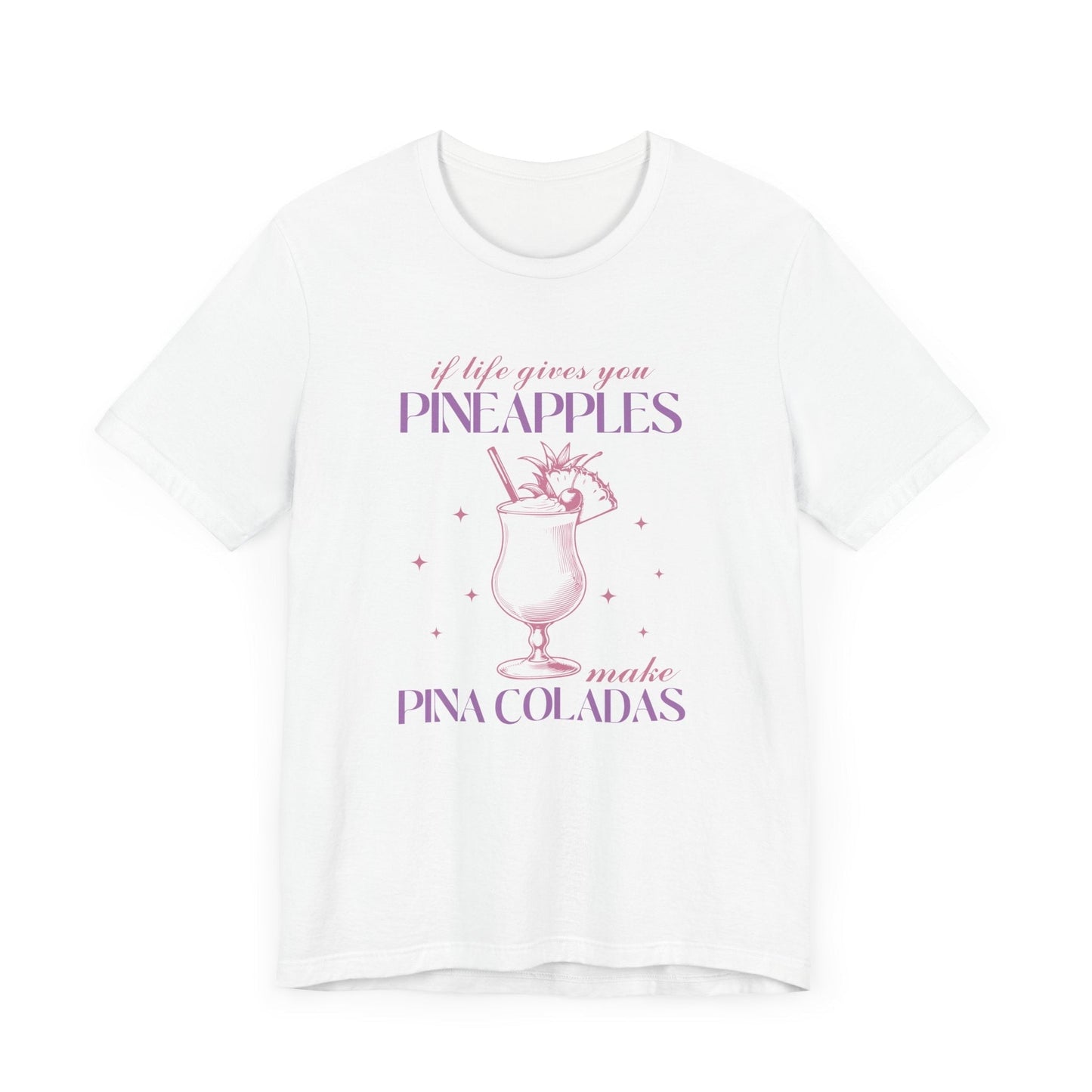 "If Life Gives You Pineapples, Make Pina Coladas" Unisex T-shirt