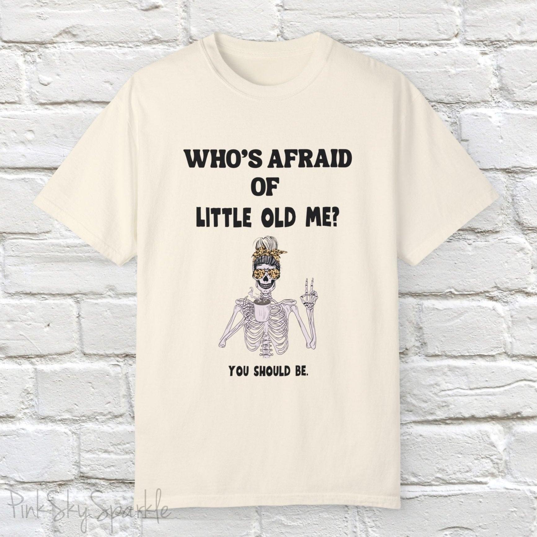 Who's Afraid of Little Old Me? Skeleton Design T-shirt
