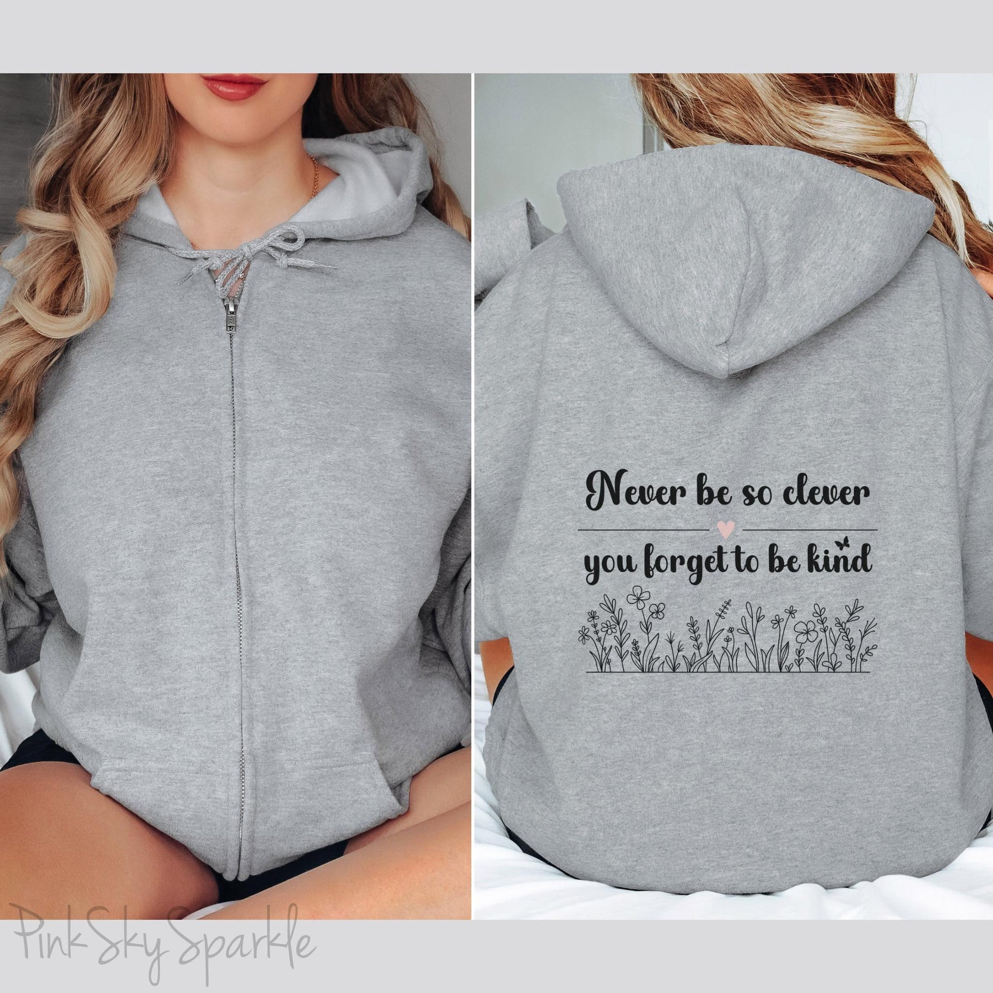 Never Be So Clever, You Forget to Be Kind Full Zip Hooded Sweatshirt