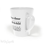 Never Be So Clever, You Forget to Be Kind Latte Mug