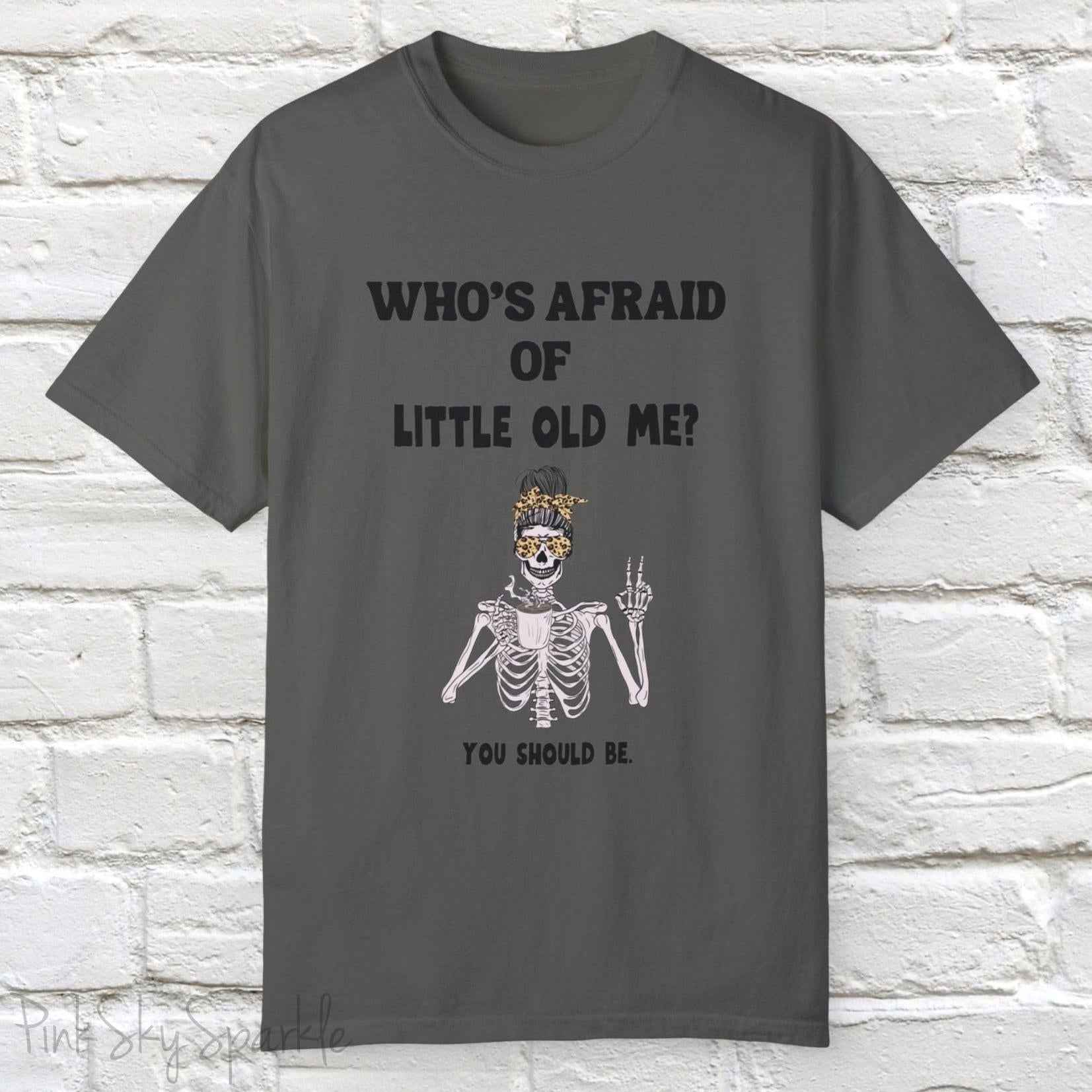 Who's Afraid of Little Old Me? Skeleton Design T-shirt