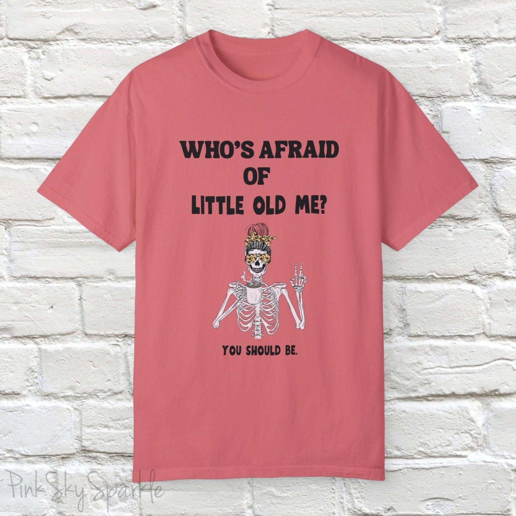Who's Afraid of Little Old Me? Skeleton Design T-shirt