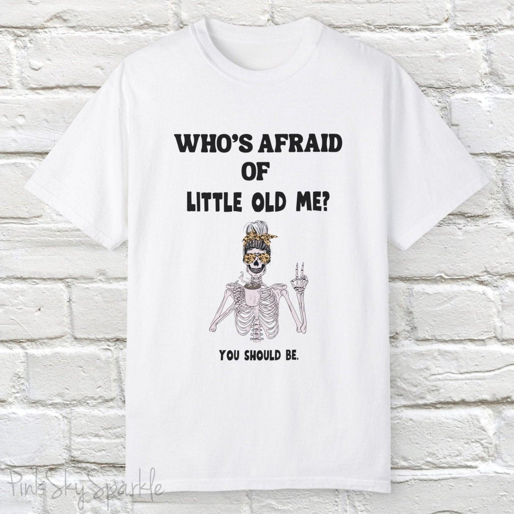 Who's Afraid of Little Old Me? Skeleton Design T-shirt