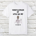 Who's Afraid of Little Old Me? Skeleton Design T-shirt