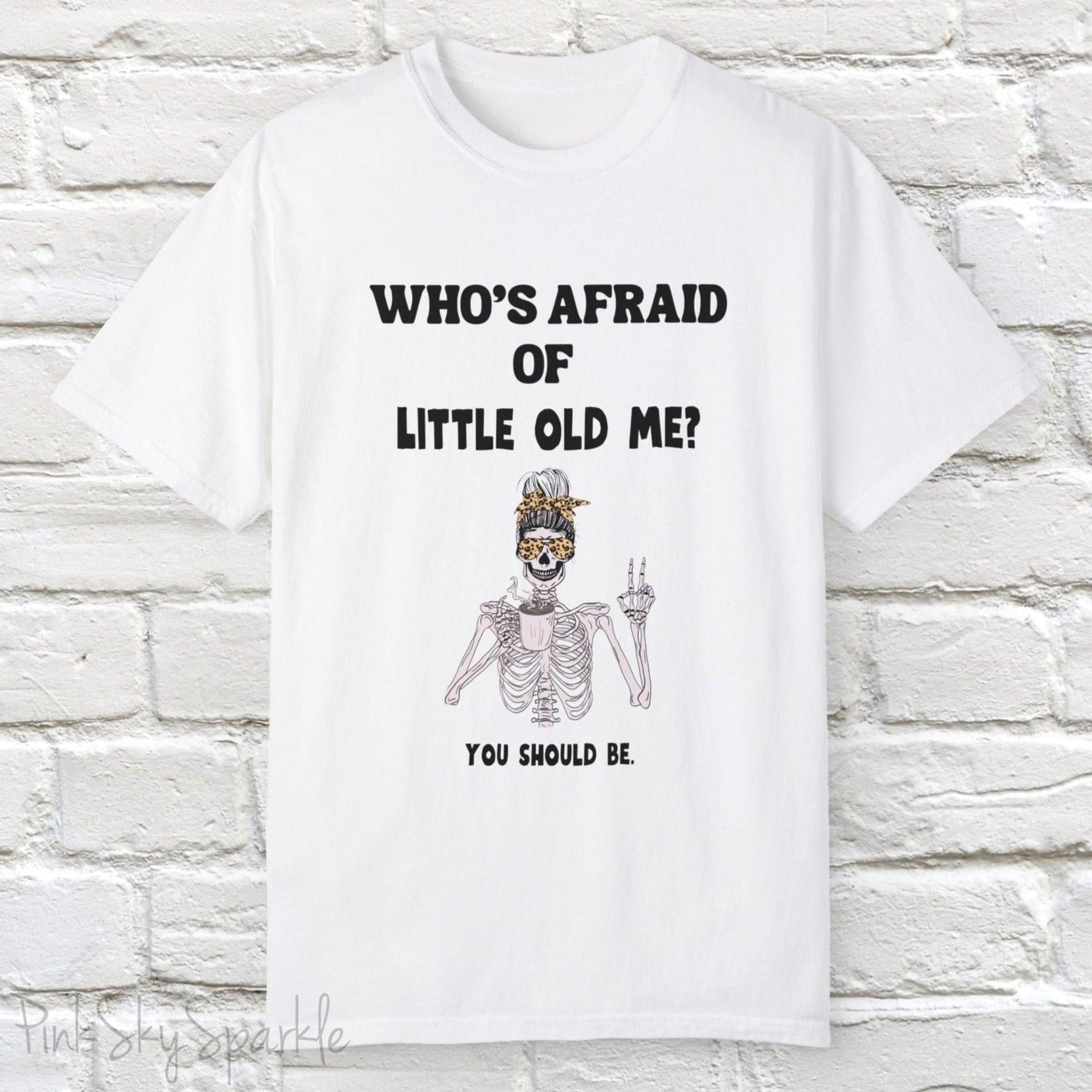 Who's Afraid of Little Old Me? Skeleton Design T-shirt