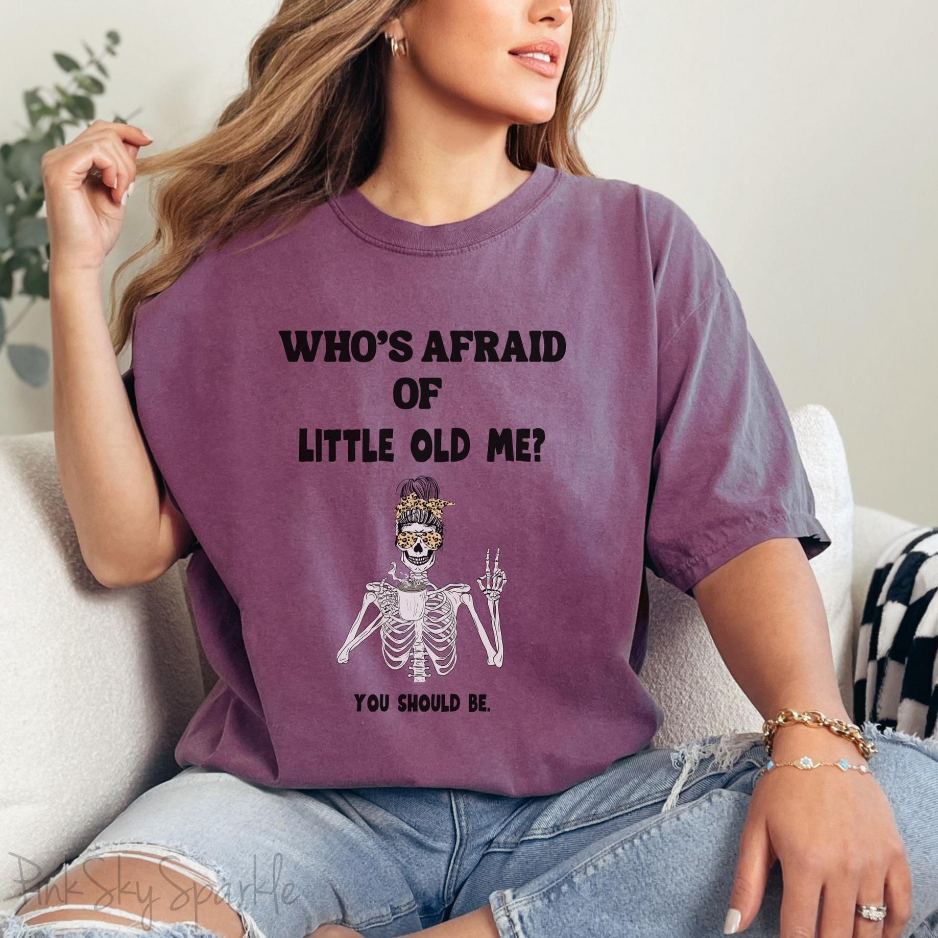 Who's Afraid of Little Old Me? Skeleton Design T-shirt