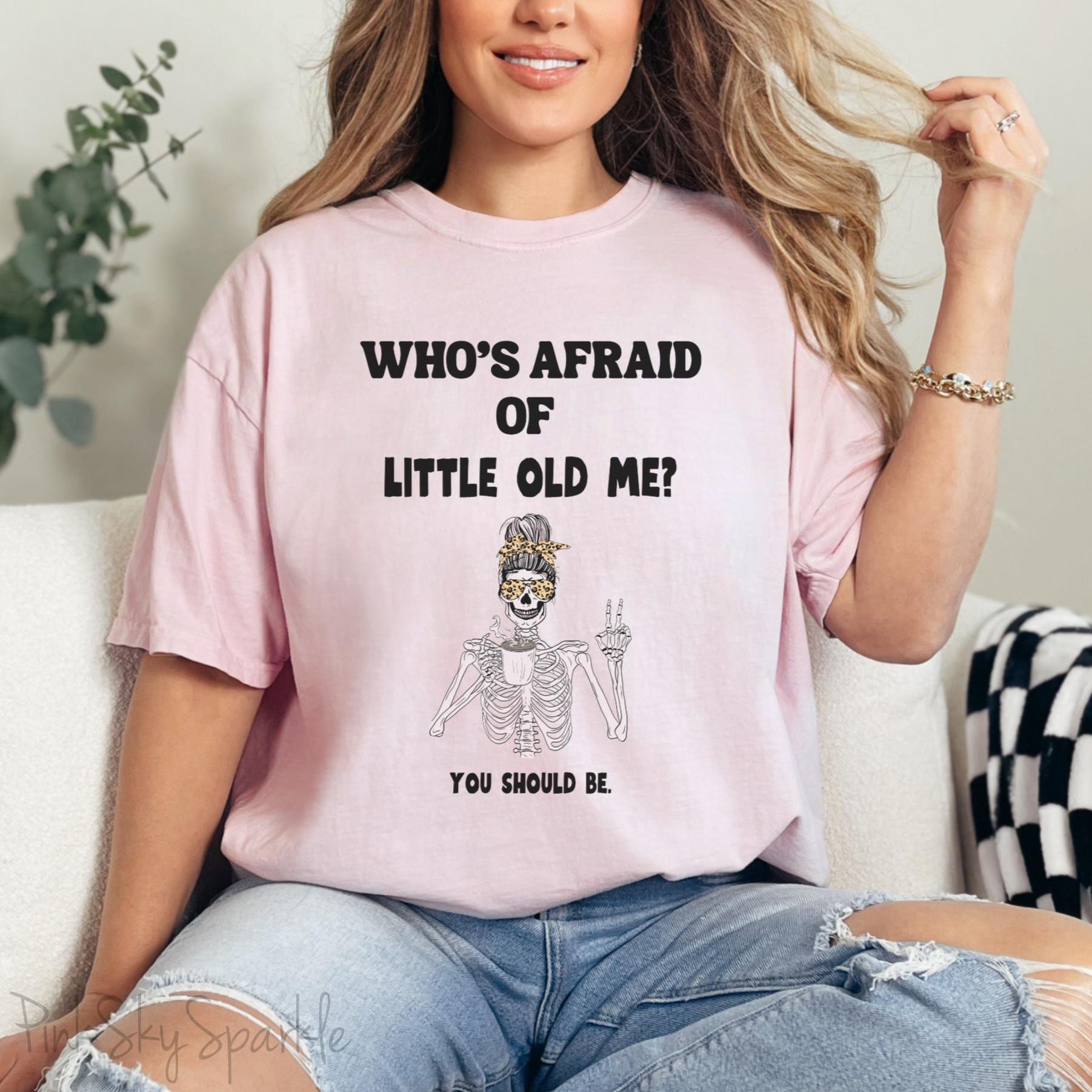 Who's Afraid of Little Old Me? Skeleton Design T-shirt