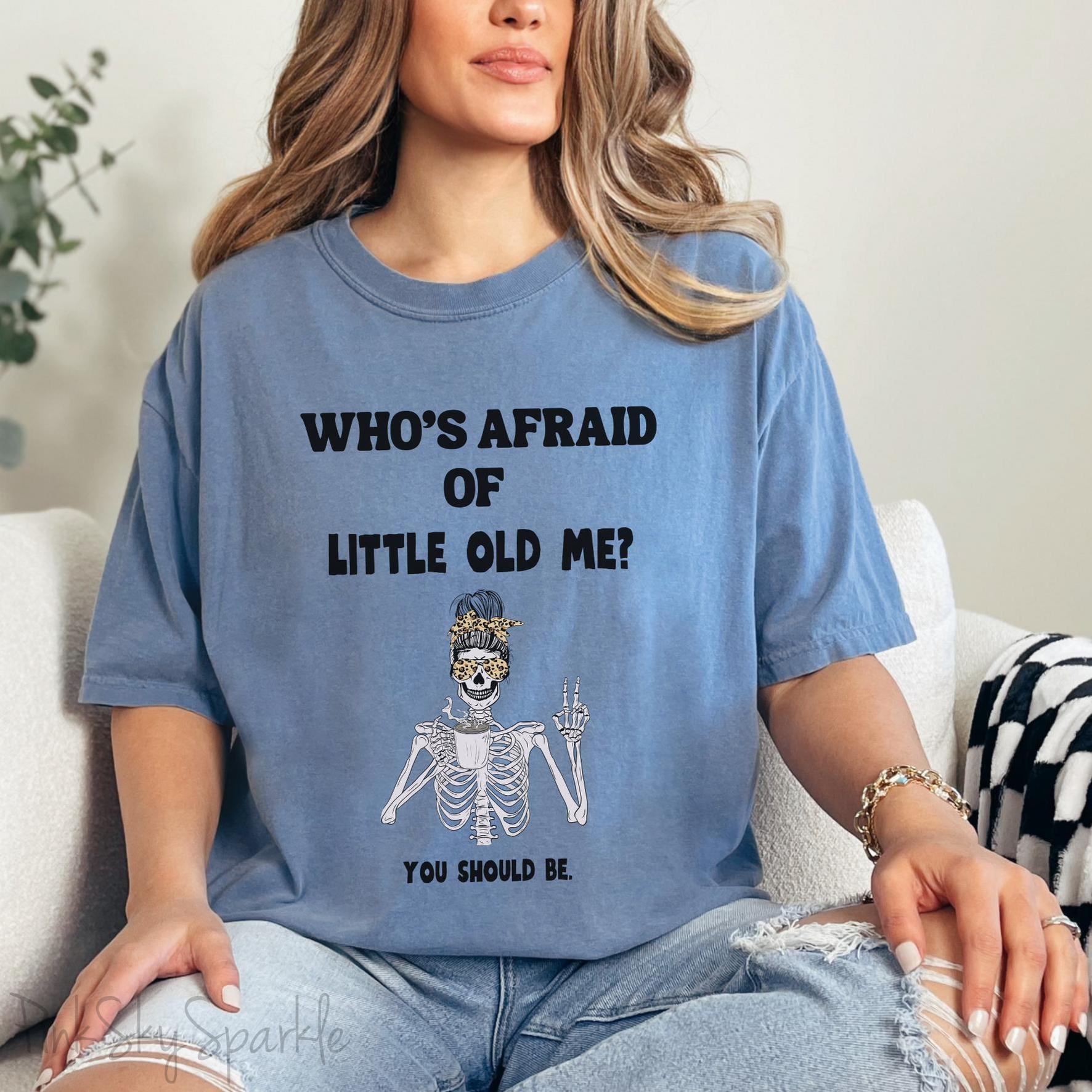 Who's Afraid of Little Old Me? Skeleton Design T-shirt