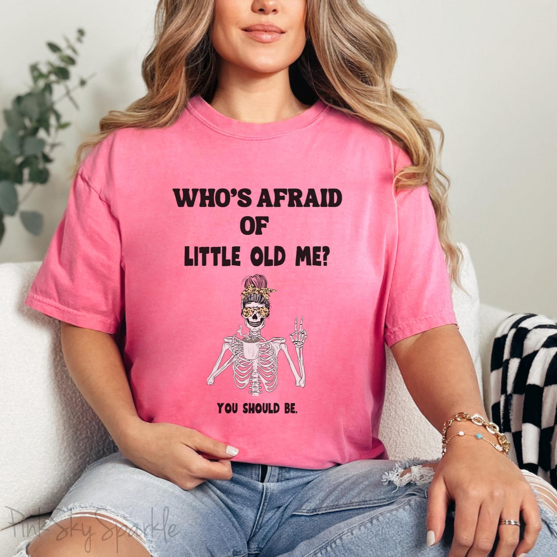 Who's Afraid of Little Old Me? Skeleton Design T-shirt