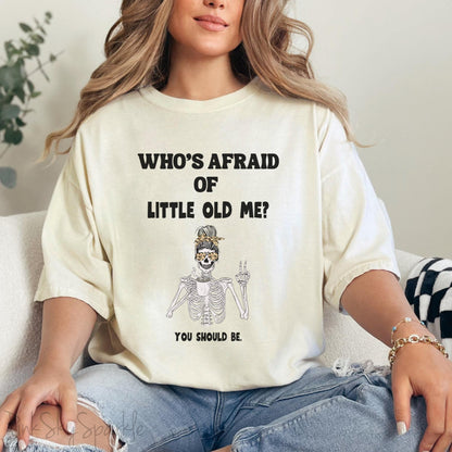 Who's Afraid of Little Old Me? Skeleton Design T-shirt