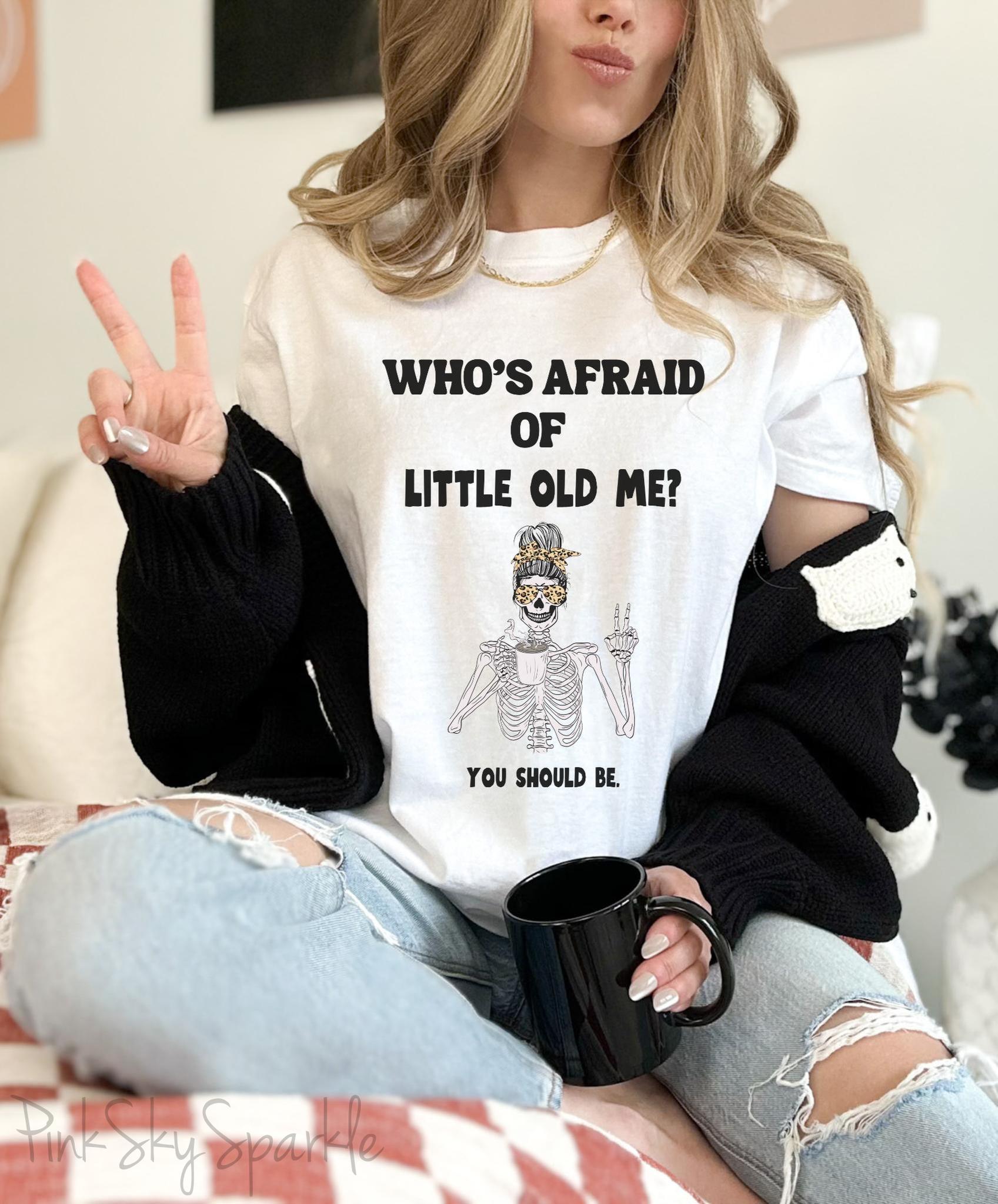 Who's Afraid of Little Old Me? Skeleton Design T-shirt