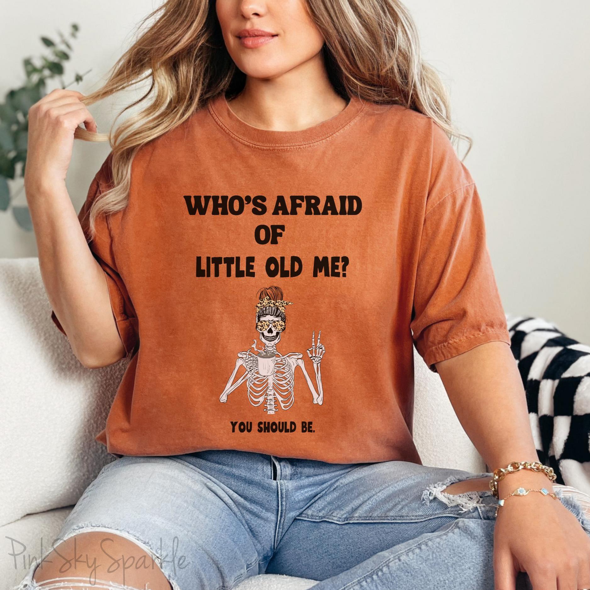 Who's Afraid of Little Old Me? Skeleton Design T-shirt