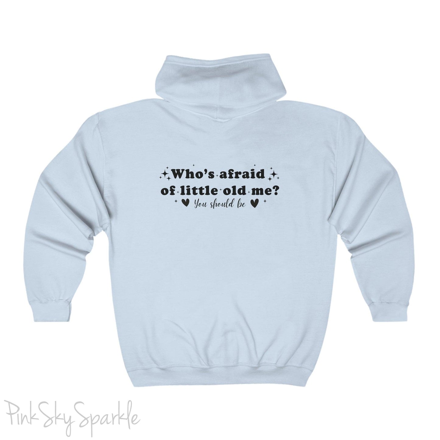 Who's Afraid of Little Old Me? Full Zip Hooded Sweatshirt