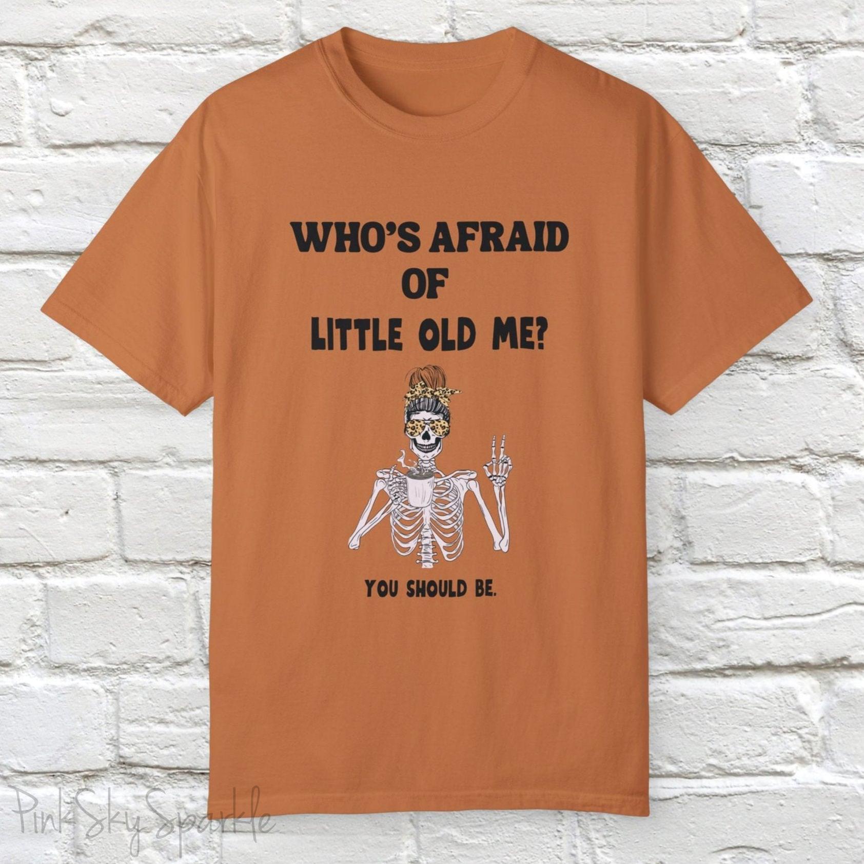 Who's Afraid of Little Old Me? Skeleton Design T-shirt